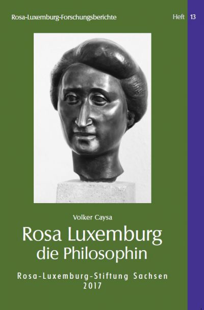 Wiedergelesen: Volker Caysa über Rosa Luxemburg als Philosophin
